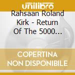 Rahsaan Roland Kirk - Return Of The 5000 Lb Man cd