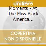 Moments - At The Miss Black America Pageant cd musicale di Moments