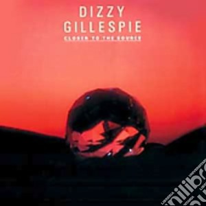 Dizzy Gillespie - Closer To The Source cd musicale di Dizzy Gillespie