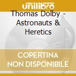 Thomas Dolby - Astronauts & Heretics cd