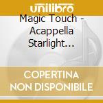 Magic Touch - Acappella Starlight Sessions 2 cd musicale di Magic Touch