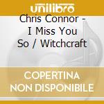 Chris Connor - I Miss You So / Witchcraft cd musicale di Chris Connor