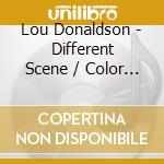 Lou Donaldson - Different Scene / Color As A Way Of Life cd