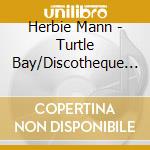 Herbie Mann - Turtle Bay/Discotheque (2 Cd) cd musicale di Herbie Mann
