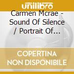 Carmen Mcrae - Sound Of Silence / Portrait Of Carmen cd musicale di Carmen Mcrae