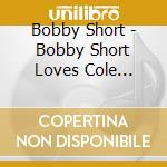 Bobby Short - Bobby Short Loves Cole Porter / Guess Who'S In cd musicale di Bobby Short