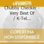 Chubby Checker - Very Best Of / K-Tel Recordings cd musicale di Chubby Checker