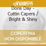 Doris Day - Cuttin Capers / Bright & Shiny cd musicale di Doris Day