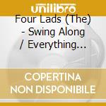 Four Lads (The)  - Swing Along / Everything Goes cd