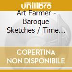 Art Farmer - Baroque Sketches / Time & Place cd musicale di Art Farmer