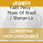Faith Percy - Music Of Brazil / Shangri-La cd