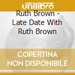Ruth Brown - Late Date With Ruth Brown cd