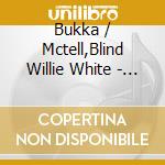 Bukka / Mctell,Blind Willie White - Three Shades Of Blues cd