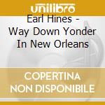 Earl Hines - Way Down Yonder In New Orleans cd