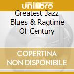 Greatest Jazz Blues & Ragtime Of Century cd