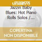 Jazzin Baby Blues: Hot Piano Rolls Solos / Various - Jazzin Baby Blues: Hot Piano Rolls Solos / Various cd