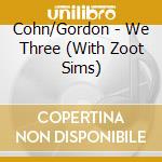 Cohn/Gordon - We Three (With Zoot Sims) cd