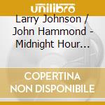 Larry Johnson / John Hammond - Midnight Hour Blues cd musicale di Larry Johnson / John Hammond