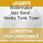 Boilermaker Jazz Band - Honky Tonk Town cd