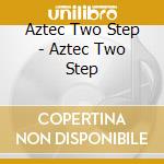 Aztec Two Step - Aztec Two Step cd