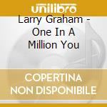 Larry Graham - One In A Million You cd musicale di Larry Graham