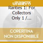 Rarities 1: For Collectors Only 1 / Various - Rarities 1: For Collectors Only 1 / Various cd