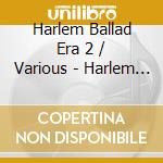 Harlem Ballad Era 2 / Various - Harlem Ballad Era 2 / Various cd