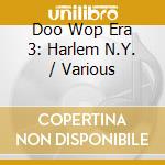 Doo Wop Era 3: Harlem N.Y. / Various cd