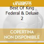 Best Of King Federal & Deluxe 2 cd