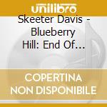 Skeeter Davis - Blueberry Hill: End Of The World cd