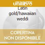 Latin gold/hawaiian weddi cd