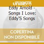 Eddy Arnold - Songs I Love: Eddy'S Songs cd
