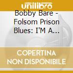 Bobby Bare - Folsom Prison Blues: I'M A Long Way From Home cd musicale di Bobby Bare