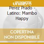 Perez Prado - Latino: Mambo Happy cd