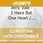 Jerry Vale - I Have But One Heart / Arrivederci Roma cd