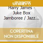 Harry James - Juke Box Jamboree / Jazz Session cd musicale di Harry James
