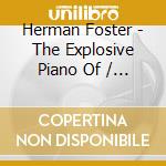 Herman Foster - The Explosive Piano Of / Have You Heard  cd musicale di Herman Foster