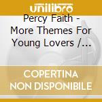Percy Faith - More Themes For Young Lovers / Latin Themes For cd musicale di Percy Faith