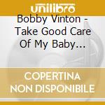Bobby Vinton - Take Good Care Of My Baby / I Love How You Love Me cd