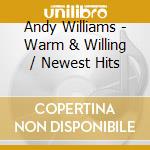 Andy Williams - Warm & Willing / Newest Hits cd