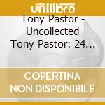 Tony Pastor - Uncollected Tony Pastor: 24 Song Compilation cd