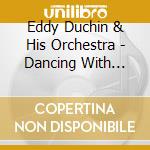 Eddy Duchin & His Orchestra - Dancing With Duchin cd musicale di Eddy Duchin & His Orchestra