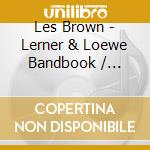Les Brown - Lerner & Loewe Bandbook / Richard Rodgers Bandbook cd musicale di Les Brown