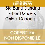 Big Band Dancing - For Dancers Only / Dancing With The Stars cd musicale di Big Band Dancing