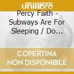 Percy Faith - Subways Are For Sleeping / Do I Hear A Waltz cd
