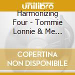 Harmonizing Four - Tommie Lonnie & Me / Shine On Me cd
