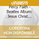 Percy Faith - Beatles Album: Jesus Christ Superstar cd musicale di Percy Faith