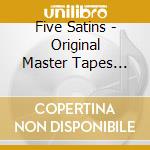 Five Satins - Original Master Tapes Collection 1 cd