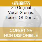 25 Original Vocal Groups: Ladies Of Doo Wop / Var - 25 Original Vocal Groups: Ladies Of Doo Wop / Var cd