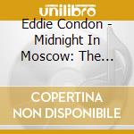 Eddie Condon - Midnight In Moscow: The Roaring Twenties cd musicale di Eddie Condon